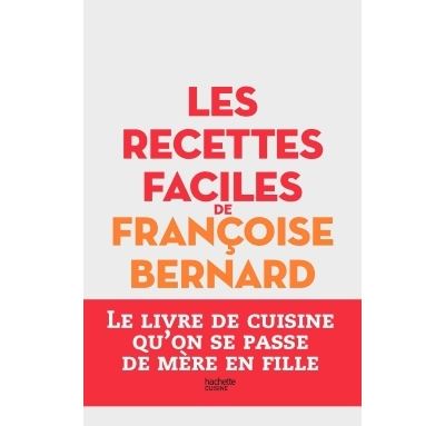 Les recettes faciles de Fran&ccedil;oise Bernard