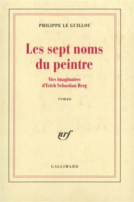 Les Sept Noms Du Peintre - Vies Imaginaires D'erich Sebastian Berg