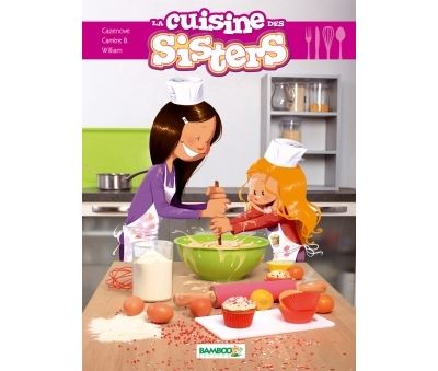 Les Sisters : La cuisine des Sisters - tome 01 (Jeunesse)