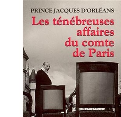 Les T&eacute;n&eacute;breuses Affaires du comte de Paris