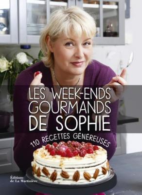 Les Week-ends gourmands de Sophie: 110 recettes g&eacute;n&eacute;reuses