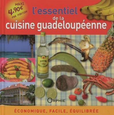 L'essentiel de la cuisine guadeloup&eacute;enne : &eacute;conomique, facile, &eacute;quilibr&eacute;e 
