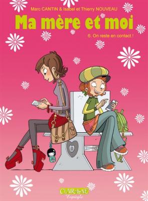 Ma m&egrave;re et moi Tome 6 - On reste en contact ! (BD)