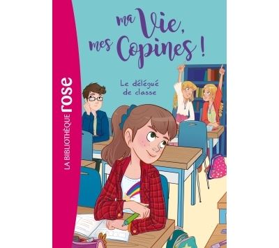 Ma vie, mes copines 02 - Le d&eacute;l&eacute;gu&eacute; de classe (Poche)