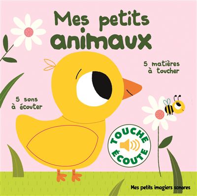 Mes petits animaux - 5 mati&egrave;res &agrave; toucher, 5 sons &agrave; &eacute;couter (Jeunesse)