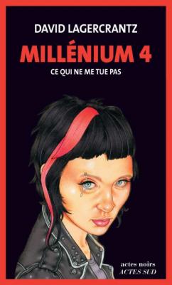 Mill&eacute;nium Tome 4 - Ce Qui Ne Me Tue Pas