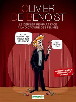 Olivier De Benoist - Le Dernier Rempart Face &Agrave; La Dictature Des Femmes