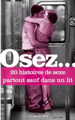 LA MUSARDINE EDS Osez 20 histoires de sexe partout sauf dans un lit