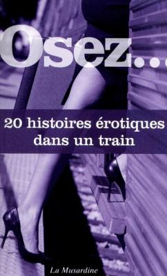 LA MUSARDINE EDS Osez 20 histoires &eacute;rotiques dans un train