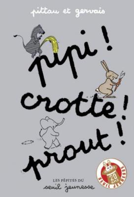 Pipi ! Crotte ! Prout ! (Les p&eacute;pites du Seuil jeunesse)