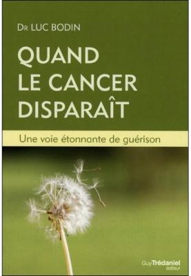 Quand le cancer dispara&icirc;t - Une voie &eacute;tonnante de gu&eacute;rison