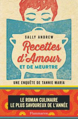 Recettes d'amour et de meurtre Un myst&egrave;re tannie Maria - Sally Andrew - Flammarion - broch&eacute; - Roman