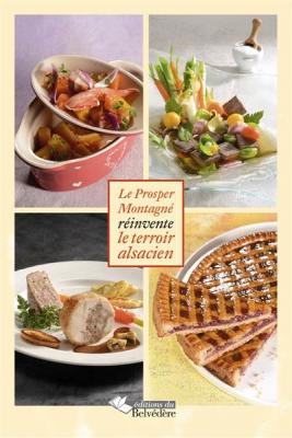 Recettes Gourmandes D'alsace - Le Prosper Montagn&eacute; R&eacute;invente Le Terroir Alsacien