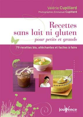 Recettes Sans Lait Ni Gluten Pour Petits Et Grands - 79 Recettes Bio, All&eacute;chantes Et Faciles &Agrave; Faire
