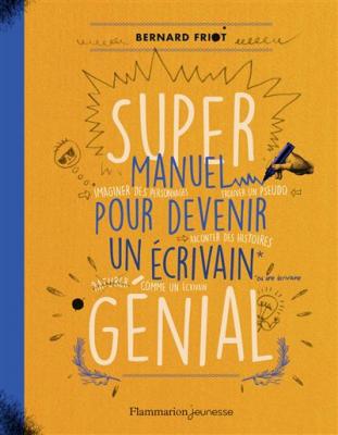 Super manuel pour devenir un &eacute;crivain g&eacute;nial (Jeunesse)