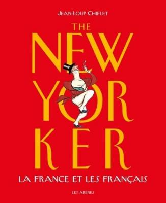 The New Yorker : La France et les fran&ccedil;ais (2&egrave;me &eacute;d&deg;)