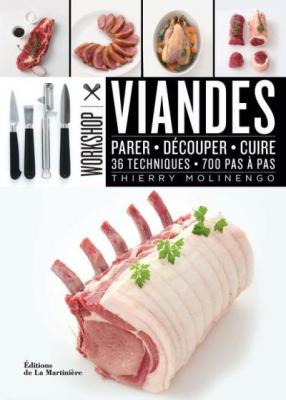 Viandes - Parer, D&eacute;couper, Cuire : 36 Techniques, 700 Pas &Agrave; Pas
