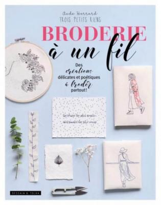 AUDE HERRARD Broderie &agrave; un fil: Des cr&eacute;ations d&eacute;licates et po&eacute;tiques &agrave; broder partout !