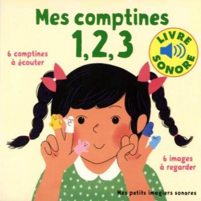 Mes comptines 1, 2, 3 &bull; 6 comptines &agrave; &eacute;couter, 6 images &agrave; regarder &bull; Livre Sonore d&egrave;s 1 an
