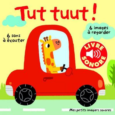 Tut, tuut&nbsp;! &bull; 6 Sons &agrave; &Eacute;couter, 6 Images &agrave; Regarder &bull; Livre Sonore d&egrave;s 1 an