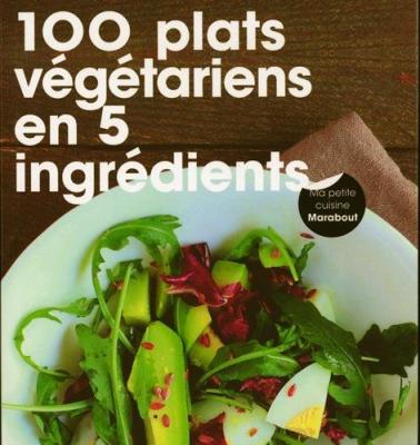 100 recettes v&eacute;g&eacute;tariennes en 5 ingr&eacute;dients 