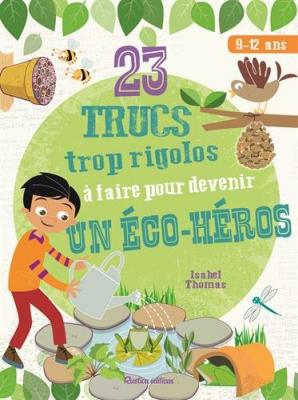 ISABEL THOMAS Livre 23 trucs trop rigolos &agrave; faire pour devenir un &eacute;co-h&eacute;ros