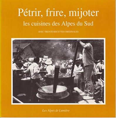 P&eacute;trir, frire, mijoter - les cuisines des Alpes du Sud - C. Escallier - Alpes De Lumiere - broch&eacute; - Livre