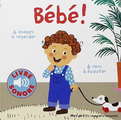 B&eacute;b&eacute;&nbsp;!: 6 images &agrave; regarder, 6 sons &agrave; &eacute;couter