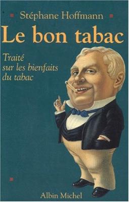 Le Bon Tabac - Trait&eacute; sur les bienfaits du tabac - St&eacute;phane Hoffmann - Albin Michel - Livre
