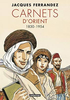 Carnets d&rsquo;Orient &ndash; Int&eacute;grale 1 : 1830-1954