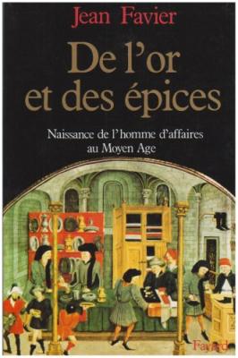 De L'or Et Des &Eacute;pices - Naissance De L'homme D'affaires Au Moyen Age