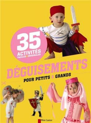 SAVINE PIED Livre d&eacute;guisements pour petits et grands : 35 activit&eacute;s faciles et originales
