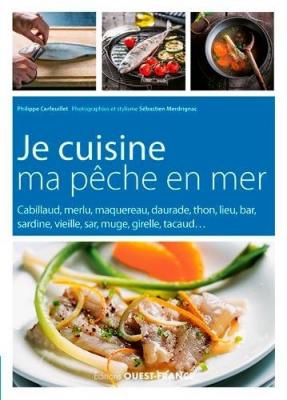 Je cuisine ma p&ecirc;che en mer Conseils et recettes - Philippe Cerfeuillet - Ouest France - broch&eacute; - Guide