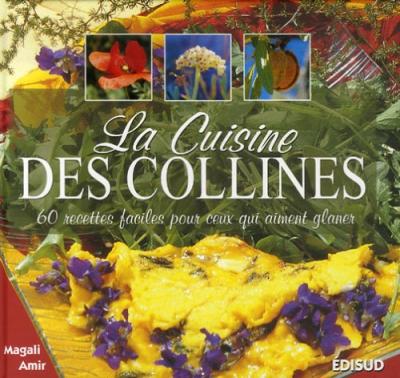 La cuisine des collines - 60 recettes faciles pour ceux qui aiment glaner - Magali Amir - Edisud - cartonn&eacute; - Guide