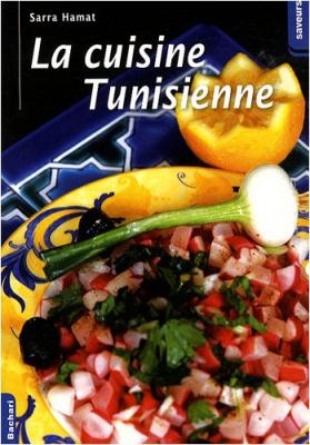 La cuisine tunisienne - Sarra Hamat - Bachari Eds - broch&eacute; - Guide