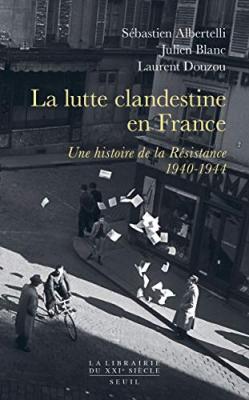 La Lutte clandestine en France Une histoire de la R&eacute;sistance