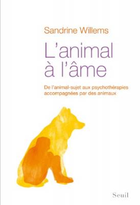 L'animal &Agrave; L'&acirc;me - De L'animal-Sujet Aux Psychoth&eacute;rapies Accompagn&eacute;es Par Des Animaux