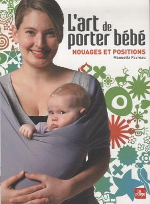 ***LIVRES*** L'art de porter b&eacute;b&eacute; - Nouages et positions