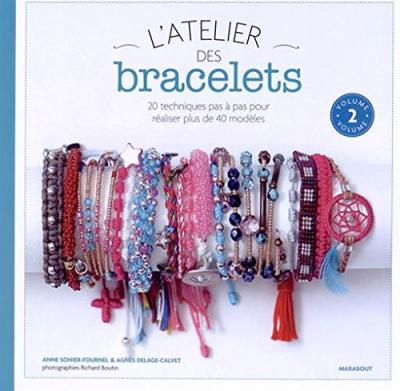 L'atelier des bracelets : 20 techniques pas &agrave; pas pour r&eacute;aliser plus de 40 mod&egrave;les. Vol. 2 