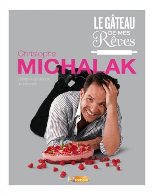 Le g&acirc;teau de mes r&ecirc;ves Champion du monde de p&acirc;tisserie -  MICHALAK-C - M6 Eds - broch&eacute; - Beau livre