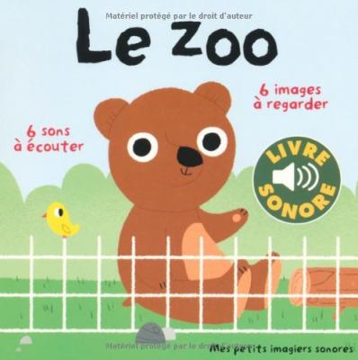 Le zoo &bull; 6 animaux, 6 images, 6 sons &bull; Livre Sonore d&egrave;s 1 an