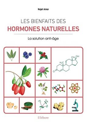 NAJAT AMOR Les bienfaits des hormones naturelles - La solution anti-&acirc;ge