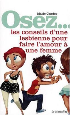 MARIE CANDOE Les conseils d'une lesbienne pour faire l'amour &agrave; une femme