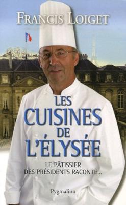 Les Cuisines De L'elys&eacute;e - Le P&acirc;tissier Des Pr&eacute;sidents Raconte