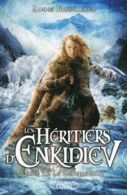 Les H&eacute;ritiers d'Enkidiev - tome 7 Le conqu&eacute;rant (7)