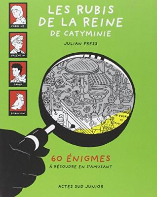 JULIAN PRESS Les rubis de la reine de Catyminie : 60 &eacute;nigmes &agrave; r&eacute;soudre en s'amusant