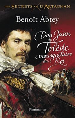 Don Juan de Tol&egrave;de, mousquetaire du roi: LES SECRETS DE D'ARTAGNAN T1
