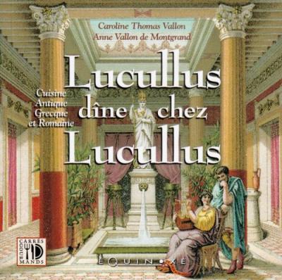 Lucullus d&icirc;ne chez Lucullus - cuisine antique grecque et romaine - Caroline Thomas-Vallon - Equinoxe - broch&eacute; - Guide