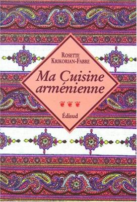 Ma cuisine arm&eacute;nienne - Rosette Krikorian-Fabre - Edisud - broch&eacute; - Guide