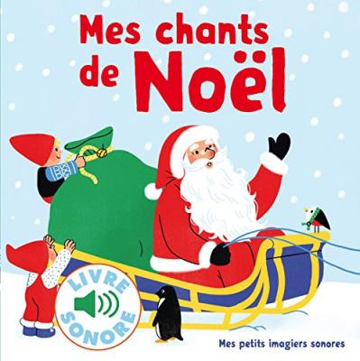 Mes chants de No&euml;l &bull; 6 chants &agrave; &eacute;couter, 6 images &agrave; regarder &bull; Livre Sonore d&egrave;s 1 an